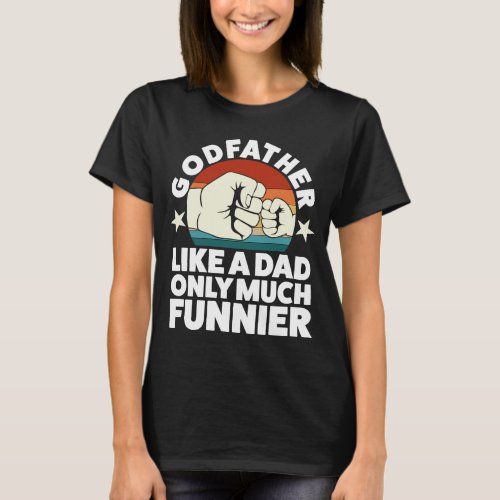 godfather like a dad only much funnier goddad T_Shirt