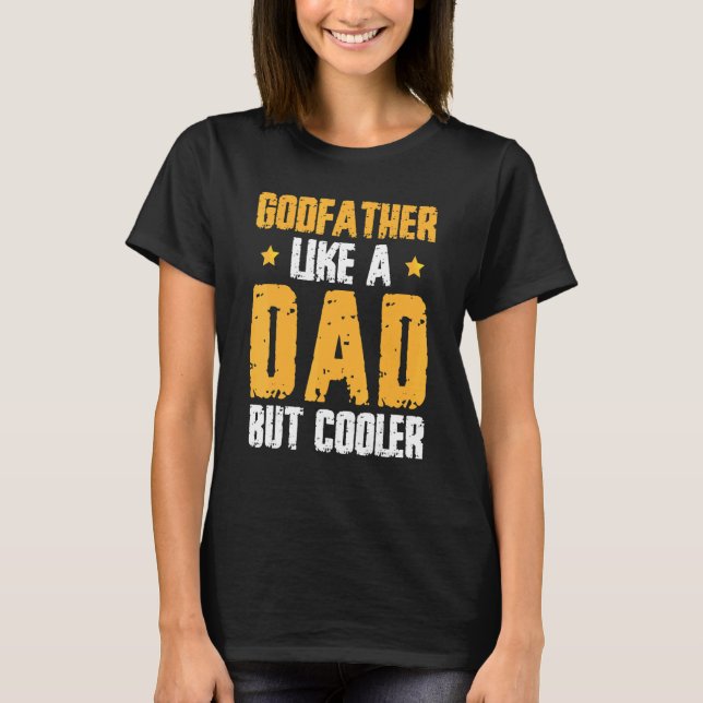 Godfather Like Dad But Cooler Godson Goddaughter T-Shirt (Front)