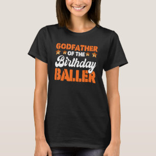 Godfather Of The Birthday Baller Basketball Father T-Shirt