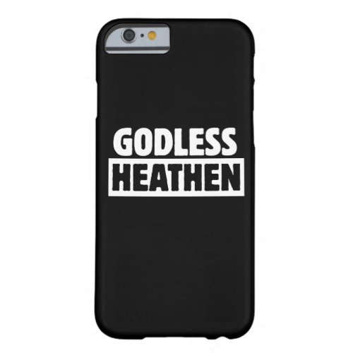 Godless Heathen Barely There iPhone 6 Case