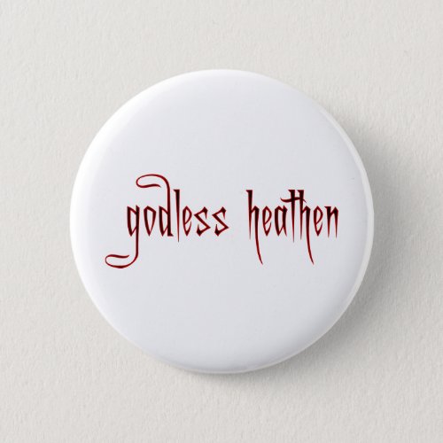 godless heathen pinback button