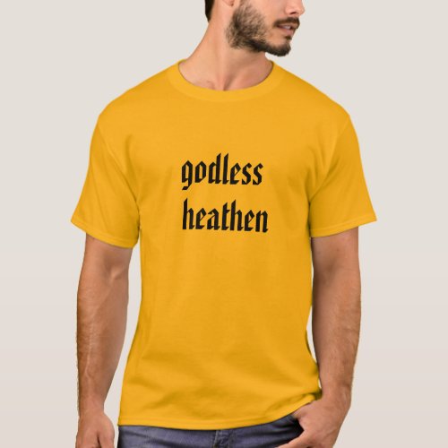 godless heathen T_shirt