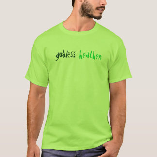 godless, heathen T-Shirt