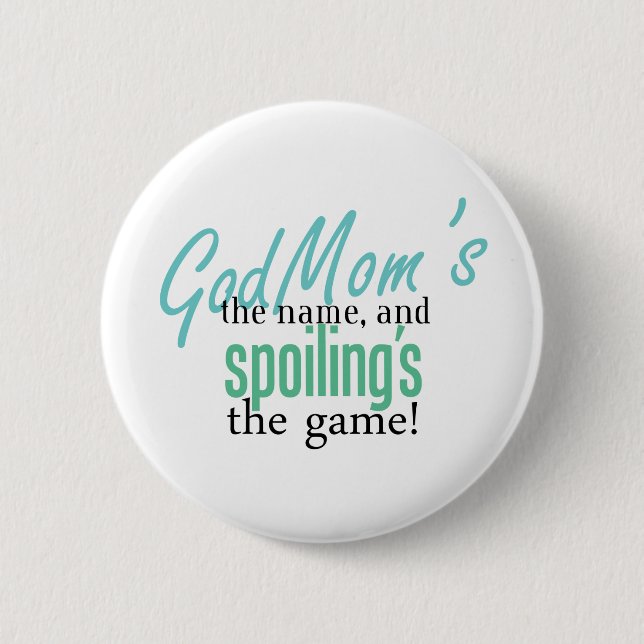 GodMom's the Name, and Spoiling's the Ga Pinback Button (Front)