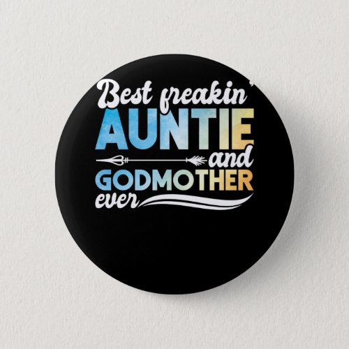 Godmother Best Freakin Auntie And Godmother Ever   Button