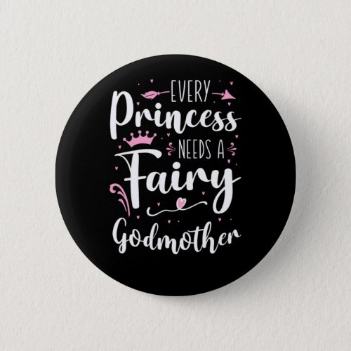 Godmother Every Princess Needs A Fairy Godmother  Button