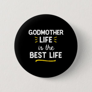 Godmother Life Is The Best Life Cute Button