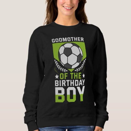 Godmother Of The Birthday Boy Soccer Player Bday T Sweatshirt