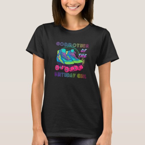 Godmother Of The Birthday Girl Rolling Skate Birth T_Shirt