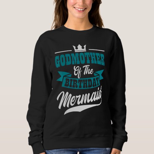 Godmother Of The Birthday Mermaid Party Bday Celeb Sweatshirt