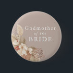 Godmother of the Bride Boho Pampas Grass Button<br><div class="desc">A wedding keepsake for the godmother of the bride featuring neutral tones and pampas grass foliage.</div>