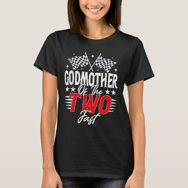 Godmother Of The Two Fast Second Birthday Racing C T-Shirt (Front)