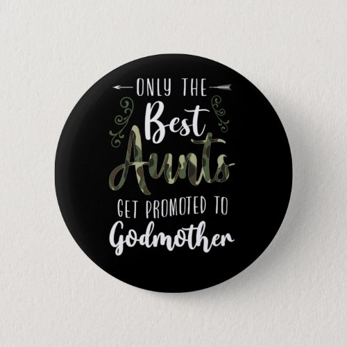 Godmother Only The Best Aunts Get Promoted To Godm Button