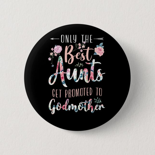 Godmother Only The Best Aunts Get Promoted To Godm Button (Front)