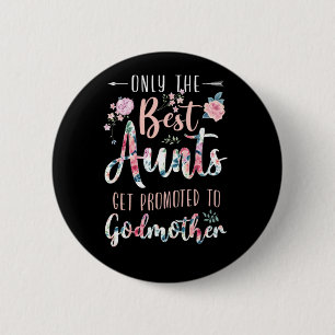 Godmother Only The Best Aunts Get Promoted To Godm Button