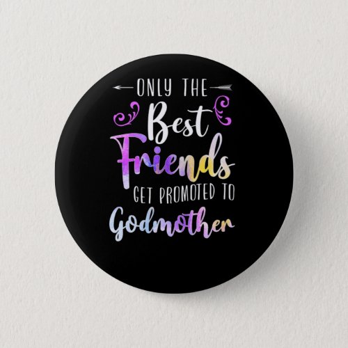 Godmother Only The Best Friends Get Promoted To Go Button