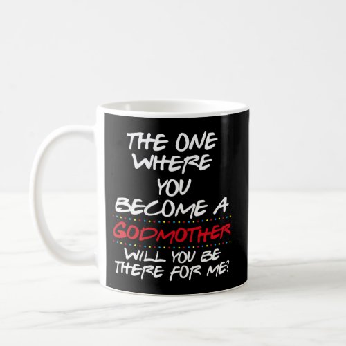 Godmother Proposal The One Where You Become A Godm Coffee Mug