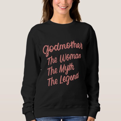 Godmother The Woman The Myth The Legend Godmothers Sweatshirt