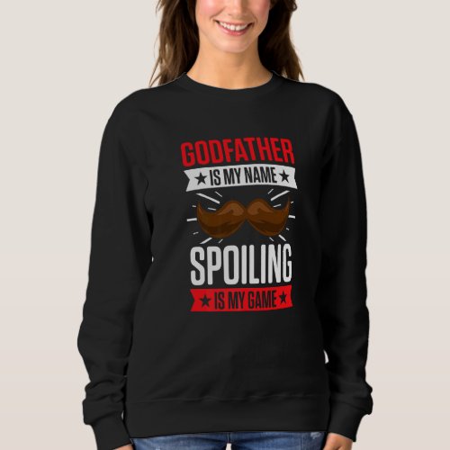 Godparent New First Time Godfather To Be Spoiling Sweatshirt