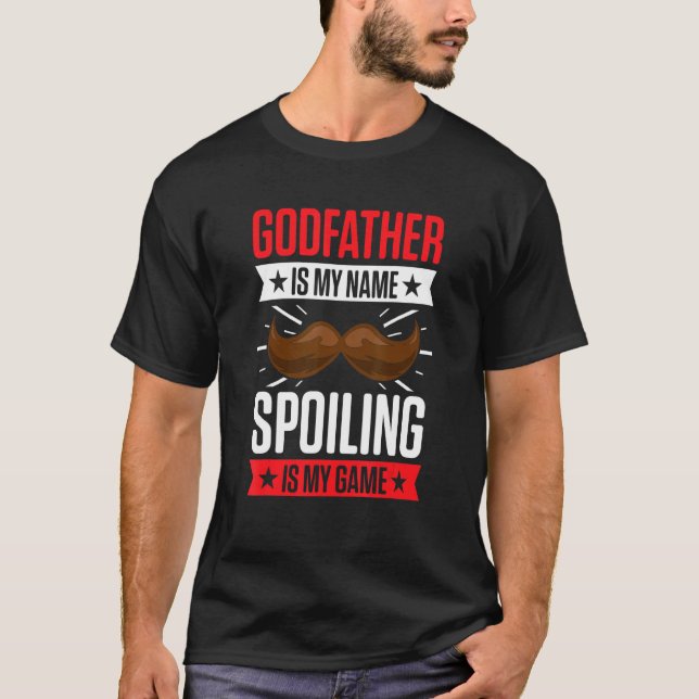 Godparent New First Time Godfather To Be Spoiling T-Shirt (Front)