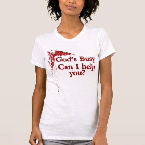 Gods busy can I help you T_Shirt