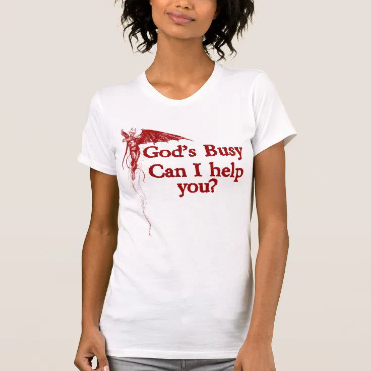 God's busy can I help you T-Shirt | Zazzle