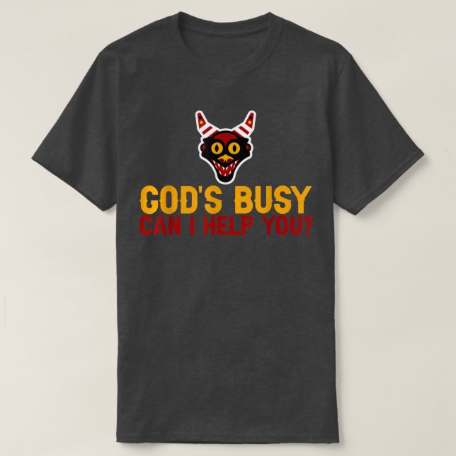 Gods Busy, Can I Help You  T-Shirt (Design Front)