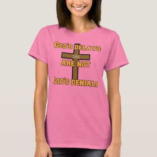 God's delays are not God's denials T-Shirt