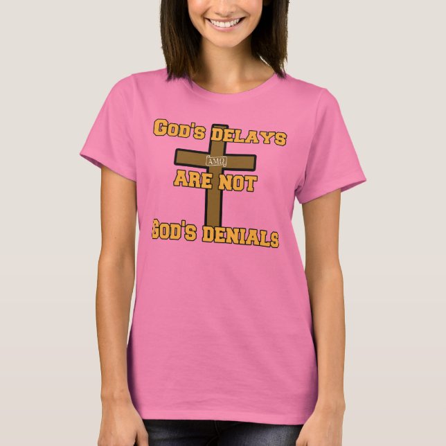 God's delays are not God's denials T-Shirt (Front)