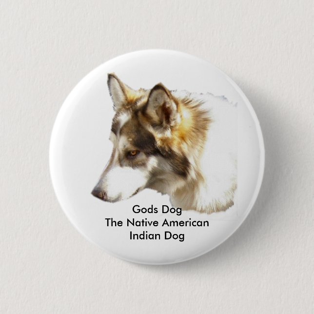 Gods DogThe Native American Indian Dog Pinback Button (Front)