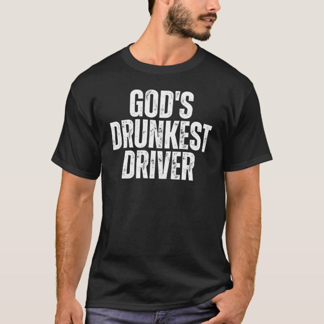 God's Drunkest Driver, Bold Humor T-Shirt (Front)