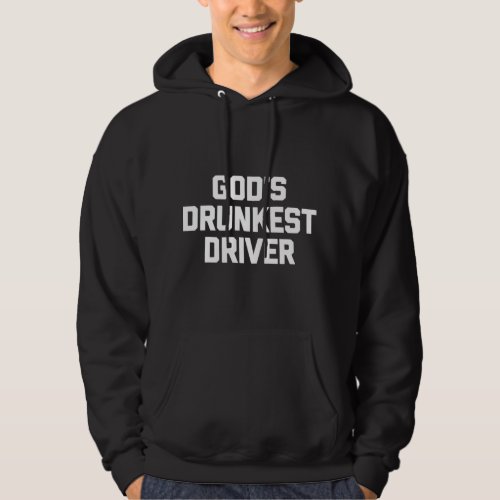 Gods Drunkest Driver Funny Saying Novelty Drunk D Hoodie