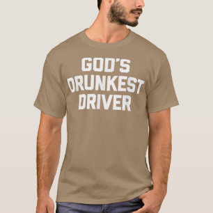 Gods Drunkest Driver Funny Saying Novelty Drunk D T-Shirt