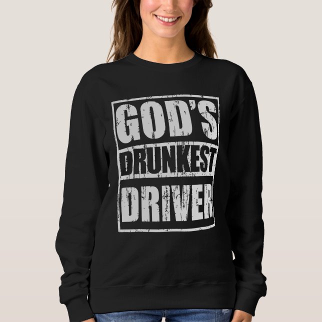 Gods Drunkest Driver Sweatshirt (Front)