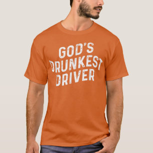 Gods Drunkest Driver  T-Shirt