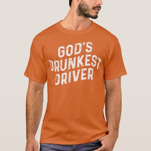 Gods Drunkest Driver  T_Shirt