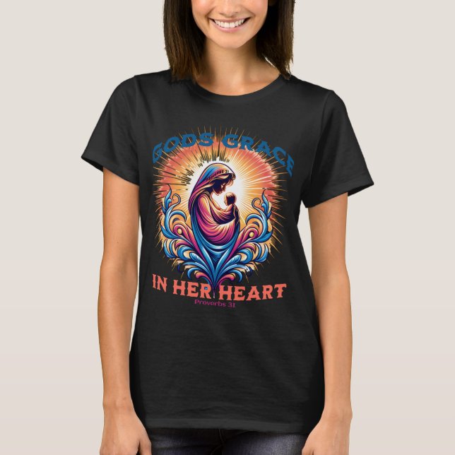 Gods Grace in Her Heart- Proverbs 31 T-Shirt (Front)