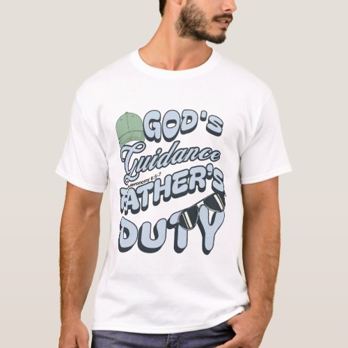 Gods Guidance Fathers Duty_ Deuteronomy 65_7  T_Shirt