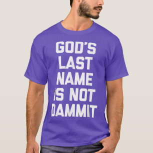Gods Last Name Is Not Dammit Funny Catholic Chris T-Shirt