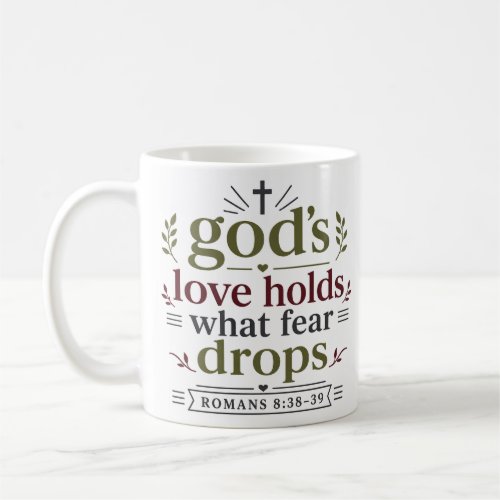 Gods Love Holds What Fear Drops Christian Hope Coffee Mug