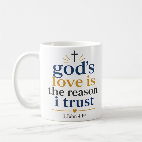 Gods Love Is The Reason I Trust Christian Quote Coffee Mug