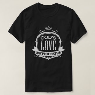 God's Love Never Fails Christian Religious Faith T-Shirt