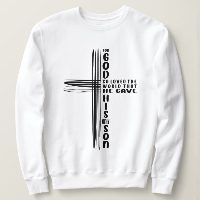 God's Love Revealed John 3:16 Christian Quote  Sweatshirt (Design Front)