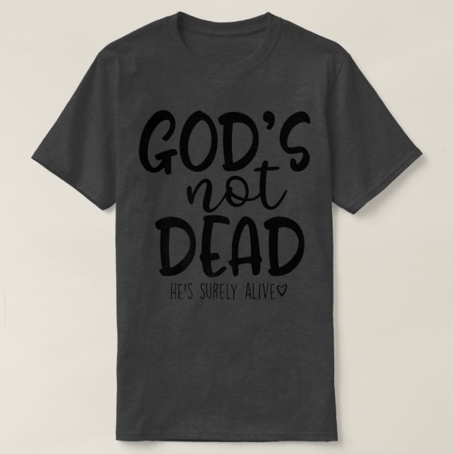 God's Not Dead He's Surely Alive T-Shirt (Design Front)