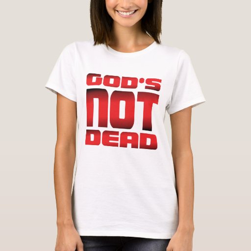 God's Not Dead | Red T-Shirt | Zazzle