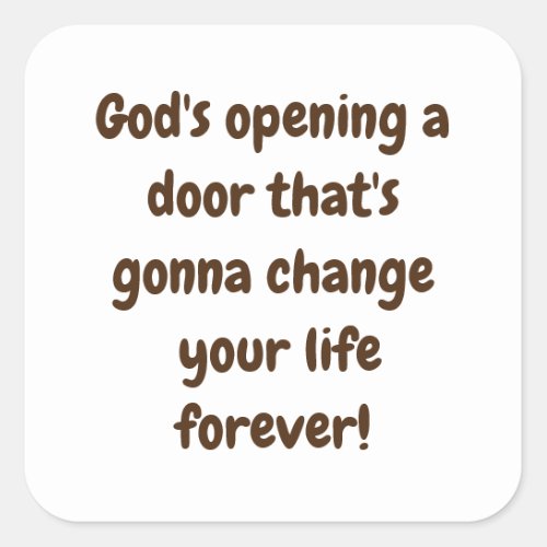 Gods opening a door thats gonna change your life square sticker