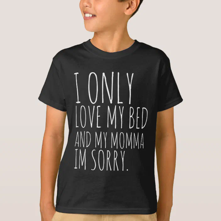 Toddler Unisex Fine Jersey T-Shirt I Only Love My Bed And My Mama I'm Sorry