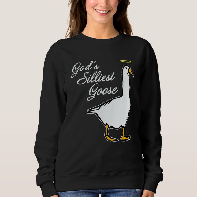 God's Silliest Goose Fancy Sweatshirt (Front)