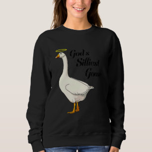God's Silliest Goose Funny Duck Lovers_4 Sweatshirt