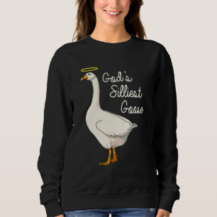 God's Silliest Goose God's Silliest Goose Duck 1 Sweatshirt